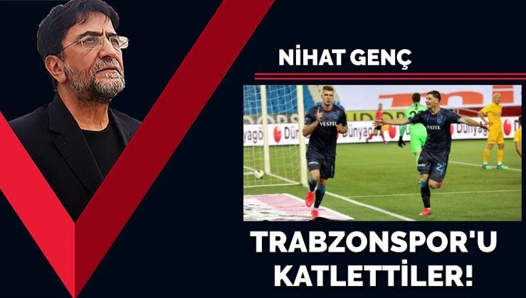 Nihat Genç: Tarih yine tekerrür ediyor… Trabzonspor’u katlettiler!