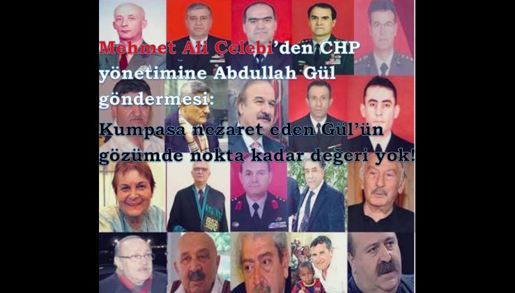 Mehmet Ali Çelebi'den CHP yönetimine Abdullah Gül göndermesi: Nokta kadar değeri yok!