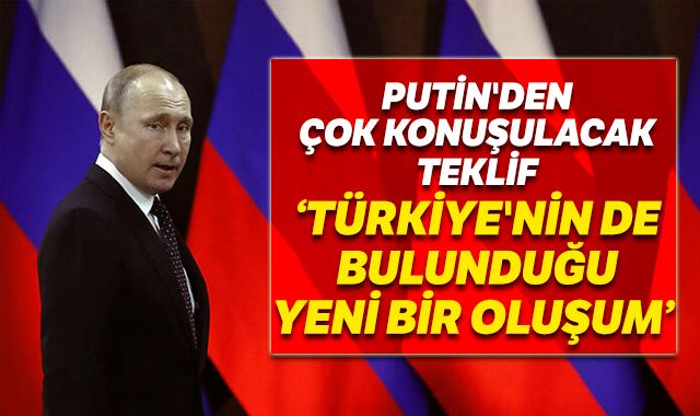 Putin'den çok konuşulacak teklif: Türkiye'nin de bulunduğu bir oluşum
