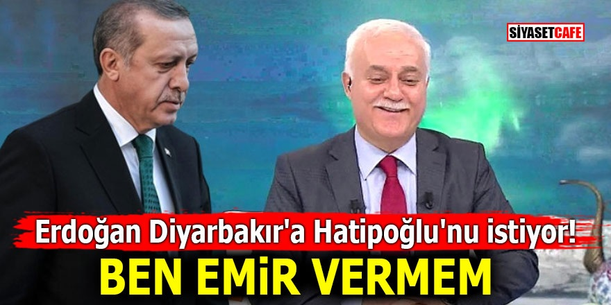 Erdoğan Diyarbakır'a Hatipoğlu'nu istiyor! Ben emir vermem