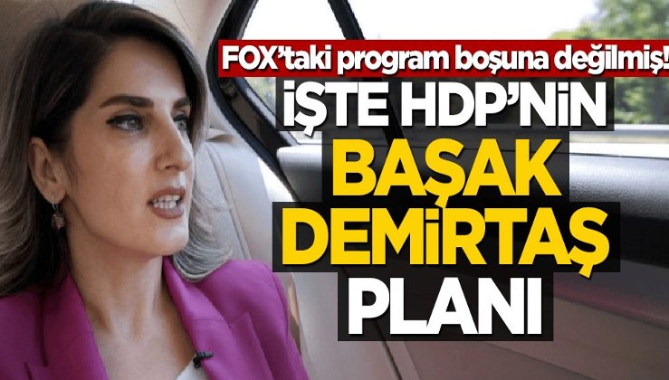 FOX’taki program boşuna değilmiş! İşte HDP’nin Başak Demirtaş planı
