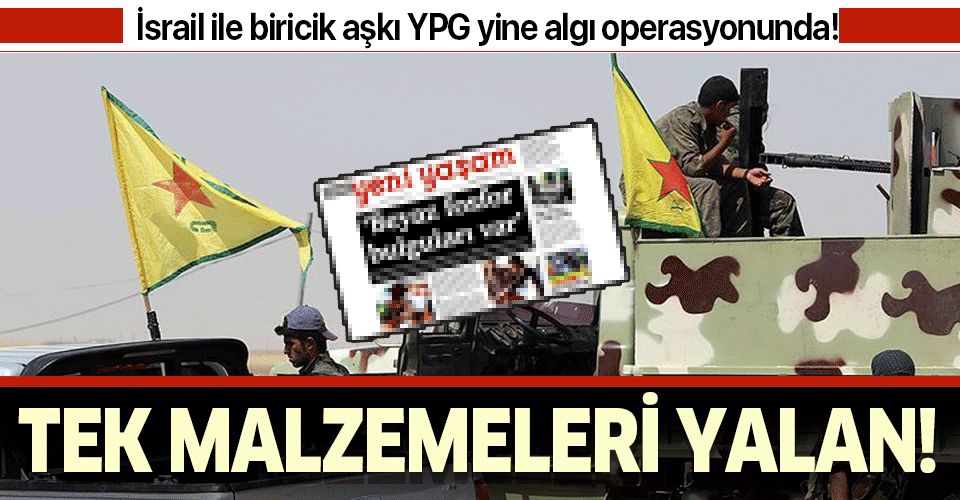 İsrail ile biricik aşkı YPG yine algı operasyonunda!.