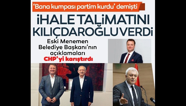 Son dakika! Eski Menemen Belediye Başkanı'nın açıklamaları CHP'yi karıştırdı: İhale talimatını Kılıçdaroğlu verdi