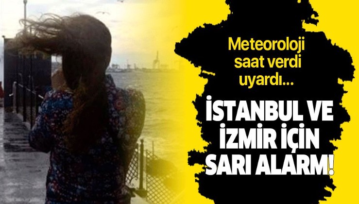 Son dakika: İstanbul ve İzmir için sarı alarm! Meteoroloji saat verdi.
