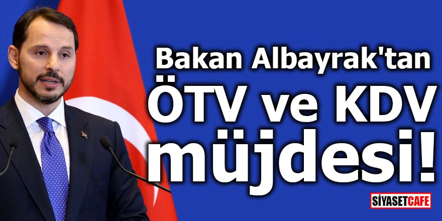Bakan Albayrak'tan ÖTV ve KDV müjdesi!