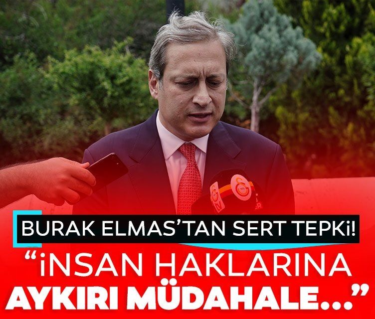 Galatasaray Başkanı Burak Elmas'tan sert açıklama! "İnsan haklarına aykırı müdahale..."