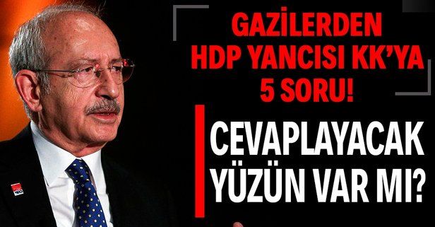 Gazilerden CHP lideri Kılıçdaroğlu’na 5 soru: Bunlar aklınıza gelmedi mi?