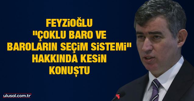 TBB Başkanı Feyzioğlu "çoklu baro ve baroların seçim sistemi" hakkında kesin konuştu