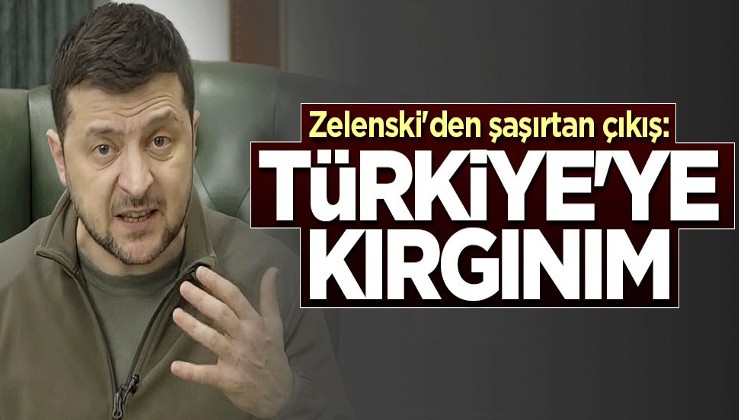 Zelenski'den hadsiz çıkış: Türkiye'ye kırgınım