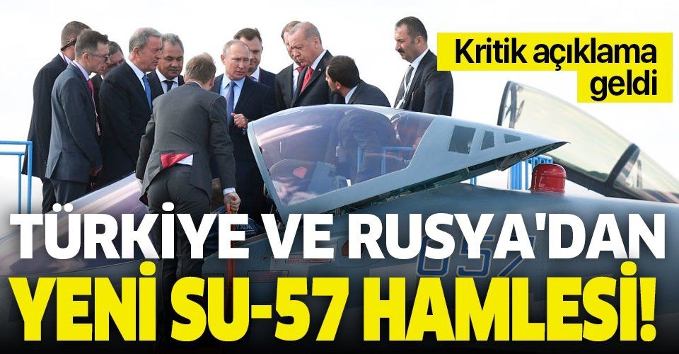 Türkiye ve Rusya'dan yeni Su57 hamlesi! Kritik açıklama geldi.
