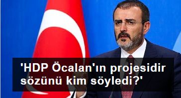 AK Partili Mahir Ünal: 'HDP Öcalan'ın projesidir sözünü kim söyledi?'
