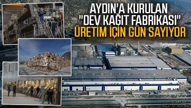 Aydın'a kurulan 'dev kağıt fabrikası' gün sayıyor