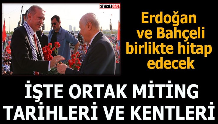 Erdoğan ve Bahçeli birlikte hitap edecek İşte ortak miting tarihleri