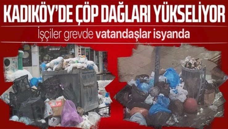 Kadıköy'de toplu iş sözleşmesi krizi sonrası sokaklarda çöp dağları yükseliyor