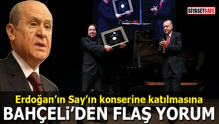 Erdoğan’ın Fazıl Say’ın konserine katılmasına Bahçeli’den flaş yorum