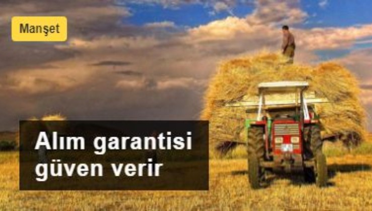 Çiftçiye güven verilmeli: Alım garantisi ilan edilmeli