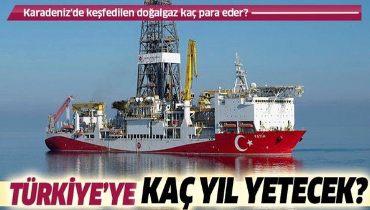 Karadeniz'de keşfedilen doğalgaz kaç para eder? Doğalgaz Türkiye’ye kaç yıl yetecek?