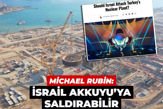 ABD’den tehdit muhtıraları  3: ‘İsrail Akkuyu’ya saldırabilir’