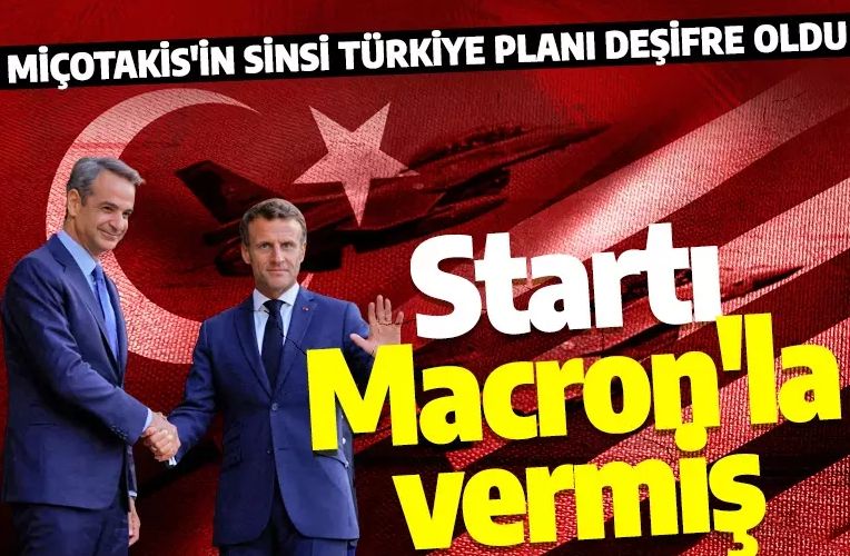 Miçotakis'in Türkiye planı ifşa oldu! Startı Macron ile yaptığı görüşmede verdi