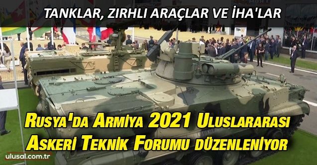 Rusya'da Armiya 2021 Uluslararası Askeri Teknik Forumu düzenleniyor