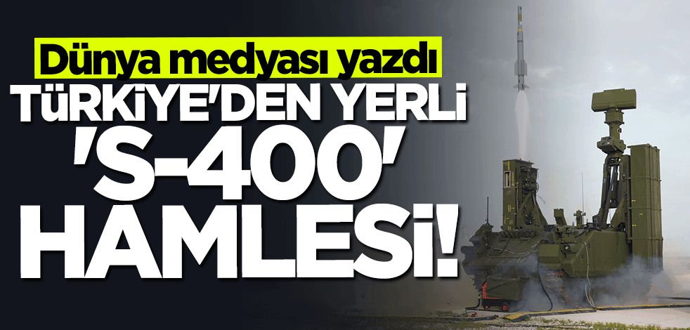 Türkiye'den yerli "S400" hamlesi... Dünya medyası böyle yazdı