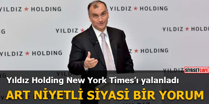 Yıldız Holding, New York Times'ı yalanladı