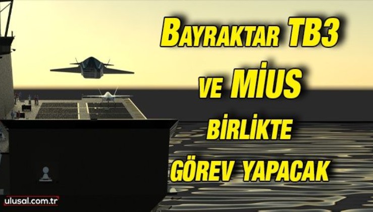 Bayraktar TB3 ve Muharip İnsansız Uçak Sistemi TCG Anadolu'da birlikte görev yapacak