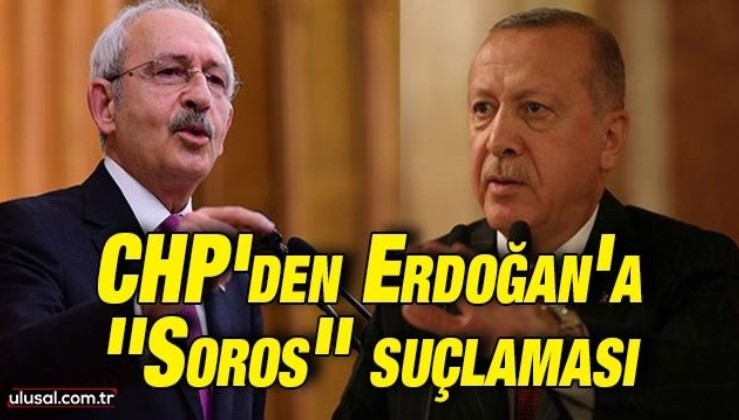 CHP'den Erdoğan'a ''Soros'' suçlaması