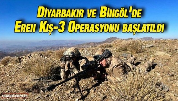 Diyarbakır ve Bingöl'de Eren Kış-3 Operasyonu başlatıldı