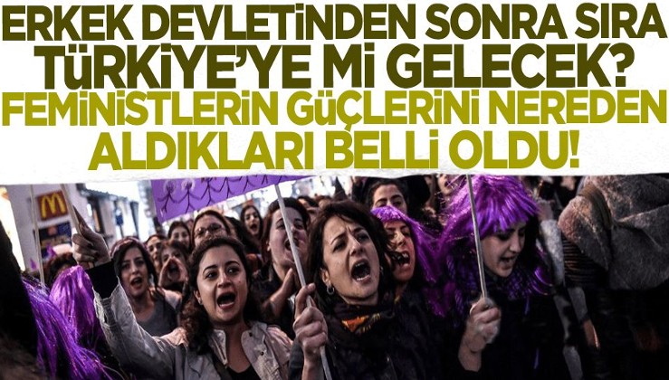 Erkek devletinden sonra sıra Türkiye'ye mi gelecek? Feminist kadın platformunun gücünü nereden aldığı belli oldu