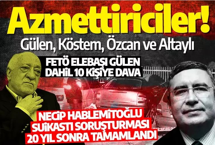 Hablemitoğlu suikastı soruşturması: FETÖ elebaşı Gülen dahil 10 kişiye dava