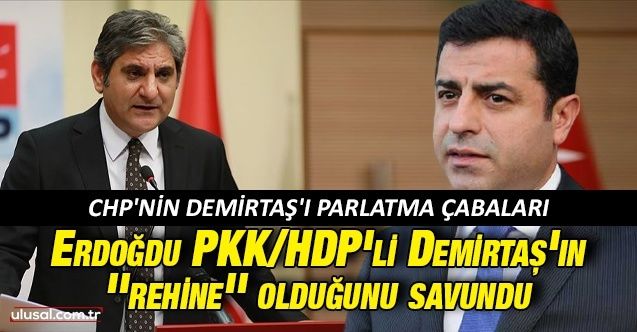 CHP'nin Demirtaş'ı parlatma çabaları: Aykut Erdoğdu PKK/HDP'li Demirtaş'ın ''rehine'' olduğunu savundu