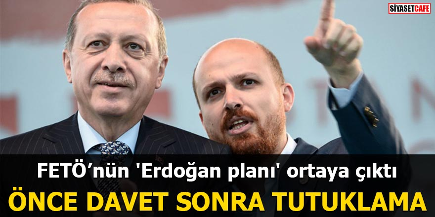 FETÖ’nün 'Erdoğan planı' ortaya çıktı Önce davet sonra hükümeti devirme!