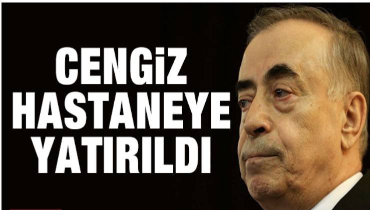 Galatasaray Başkanı Cengiz hastaneye yatırıldı