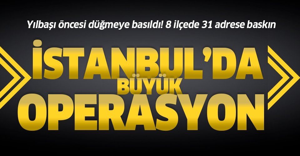 Son dakika... İstanbul'da DEAŞ operasyonu: 8 ilçede 31 adrese baskın.