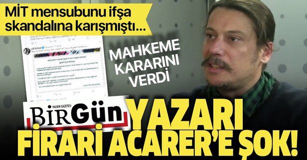 Son dakika: MİT görevlilerinin deşifresi soruşturmasında flaş gelişme! Birgün yazarı Erk Acarer hakkında yakalama kararı