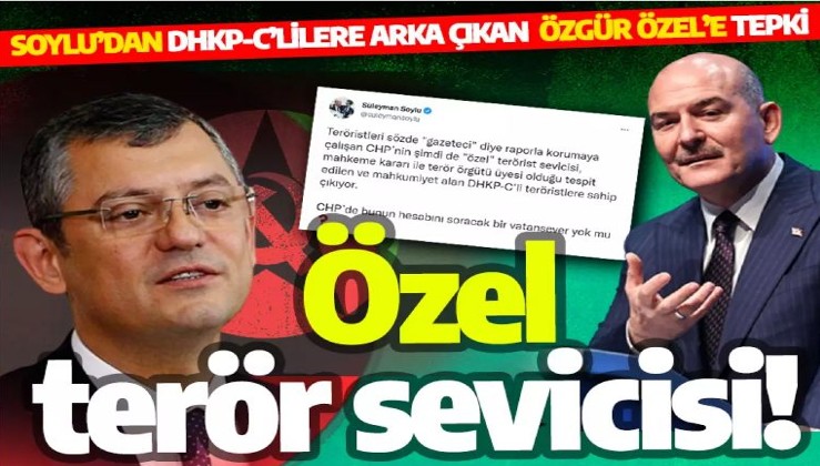 DHKP-C'lilere sahip çıkan CHP'li Özgür Özel'e Bakan Soylu'dan yanıt: "Özel" terörist sevici