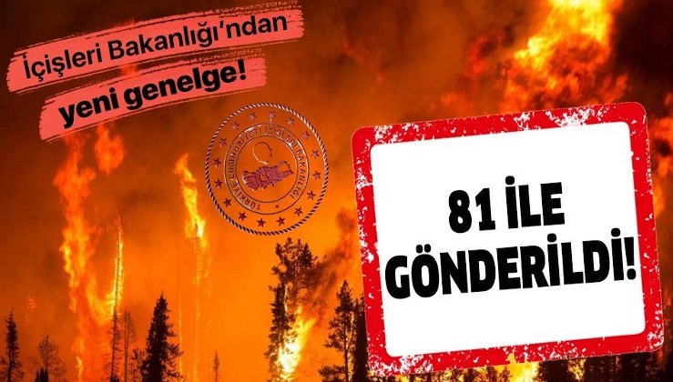 İçişleri Bakanlığı, 81 il valiliğine “Ormanlık alanlarda ateş yakılmaması” konulu genelge gönderdi