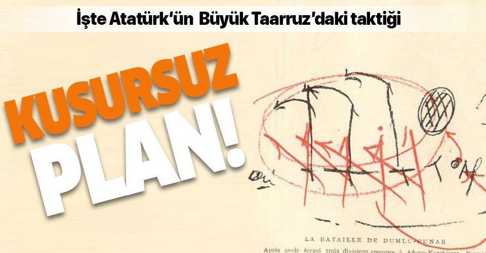İşte Atatürk'ün Büyük Taarruz'daki kusursuz planı! Savaş taktiğini yeniden yazdı
