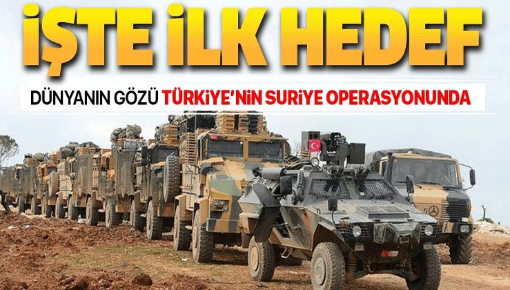 Dünyanın gözü Türkiye'nin Suriye operasyonunda! İşte Suriye'deki ilk hedefler.