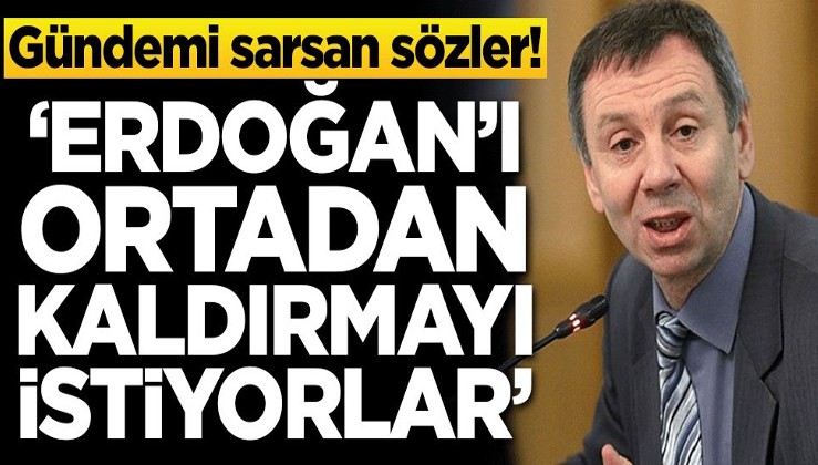 Gündemi sarsan sözler! 'Erdoğan'ı ortadan kaldırmak istiyorlar'