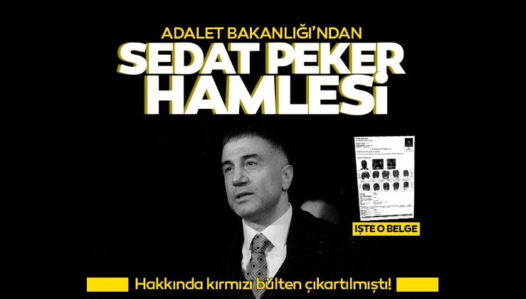 SON DAKİKA: Hakkında kırmızı bülten çıkartılmıştı! Adalet Bakanlığı'ndan Sedat Peker için iade talebi