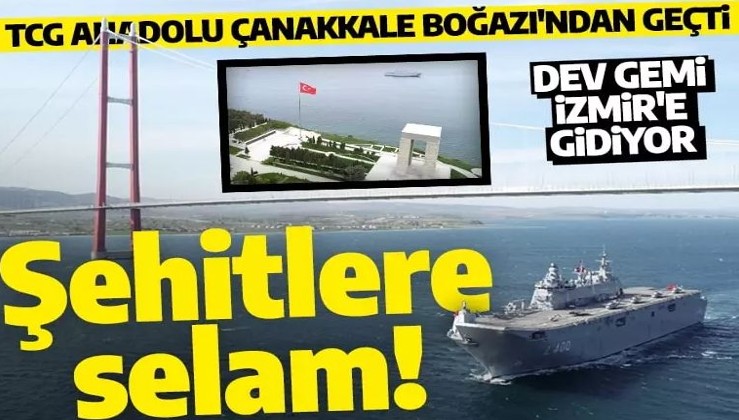 TCG Anadolu'dan şehitlere selam: Dev gemi Çanakkale Boğazı'ndan geçti!
