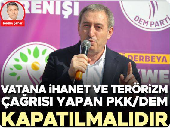 Vatana ihanet ve terörizm çağrısı yapan PKK/DEM kapatılmalıdır
