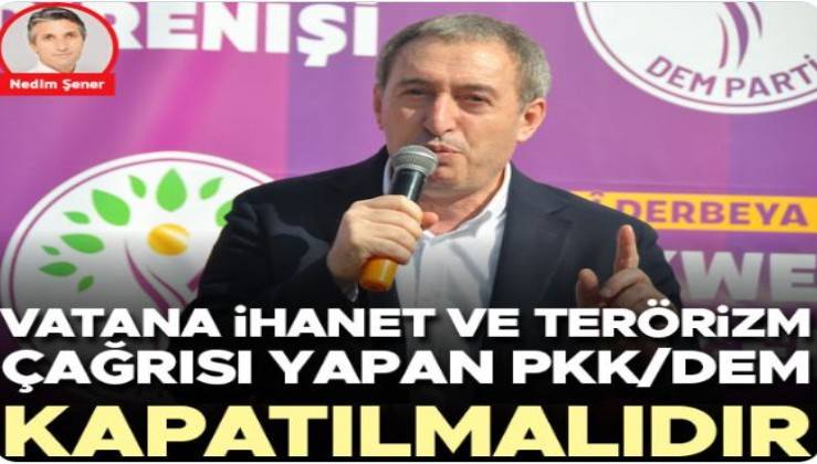 Vatana ihanet ve terörizm çağrısı yapan PKK/DEM kapatılmalıdır
