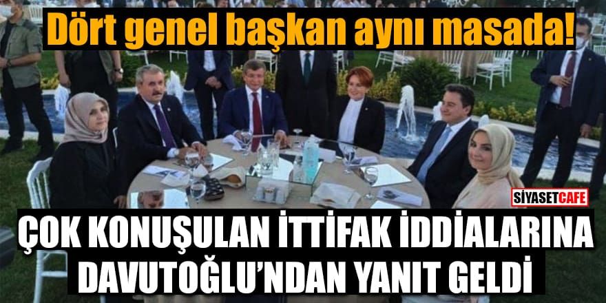 Dört genel başkan aynı masada! Çok konuşulan ittifak iddialarına Davutoğlu'ndan yanıt
