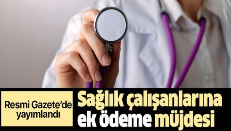 Son dakika: Sağlık çalışanlarına ek ödeme müjdesi! Resmi Gazete'de yayımlandı