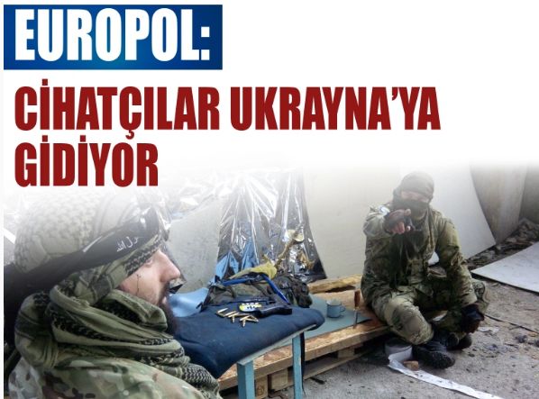 Europol: Cihatçılar Ukrayna’ya gidiyor