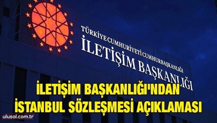 İletişim Başkanlığı'ndan İstanbul Sözleşmesi açıklaması