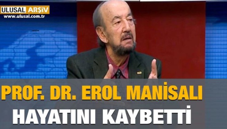 Prof. Dr. Erol Manisalı hayatını kaybetti